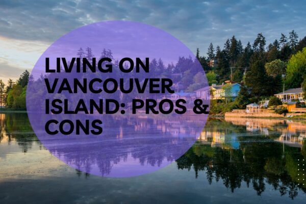 Living on Vancouver Island Pros & Cons