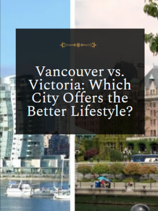 Victoria Vs Vancouver: Which Is Best For Living?